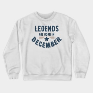 Legends Are Born In December Crewneck Sweatshirt